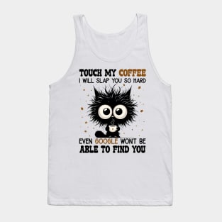 Cat Touch My Coffee I Will Slap You So Hard Tank Top